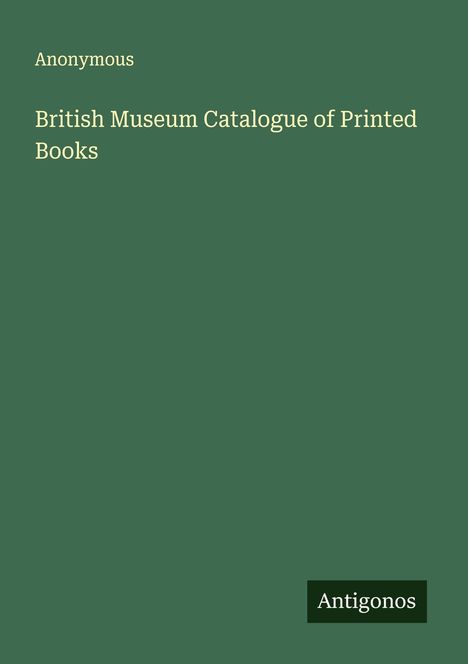 Anonymous: British Museum Catalogue of Printed Books, Buch