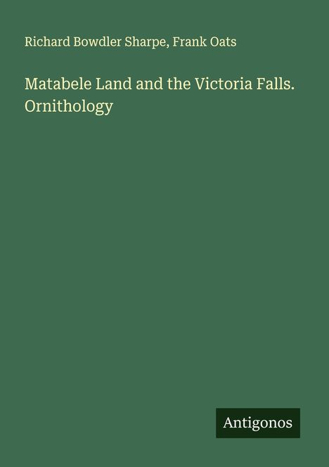 Richard Bowdler Sharpe: Matabele Land and the Victoria Falls. Ornithology, Buch