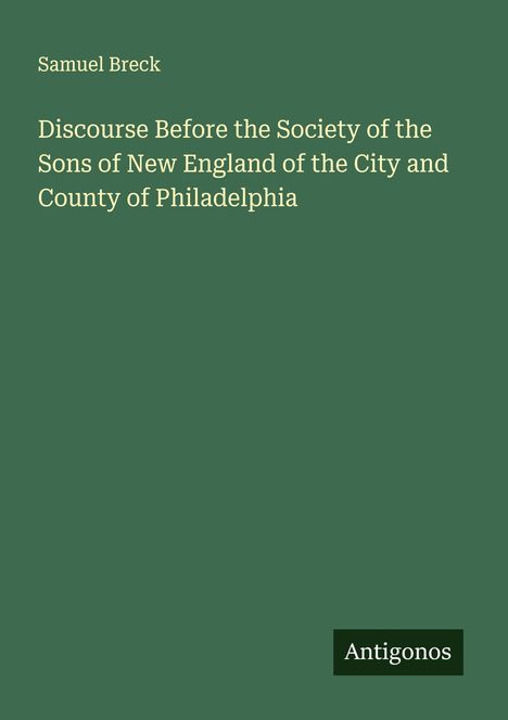 Samuel Breck: Discourse Before the Society of the Sons of New England of the City and County of Philadelphia, Buch