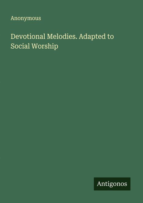 Anonymous: Devotional Melodies. Adapted to Social Worship, Buch