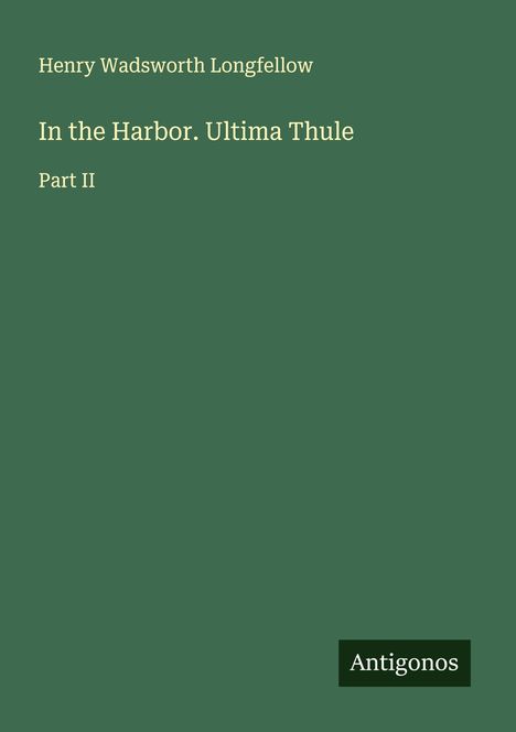 Henry Wadsworth Longfellow: In the Harbor. Ultima Thule, Buch