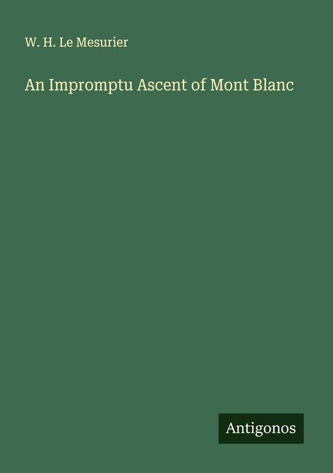 W. H. Le Mesurier: An Impromptu Ascent of Mont Blanc, Buch