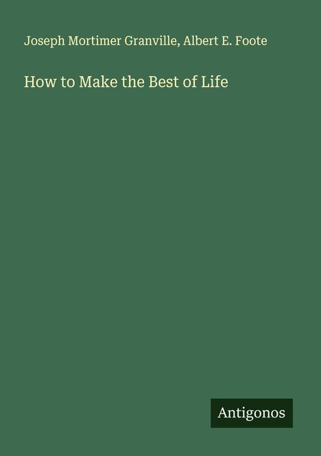 Joseph Mortimer Granville: How to Make the Best of Life, Buch