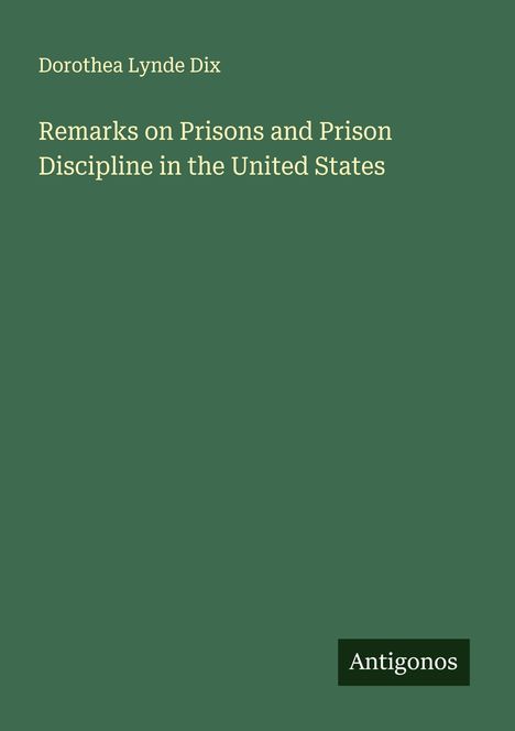 Dorothea Lynde Dix: Remarks on Prisons and Prison Discipline in the United States, Buch