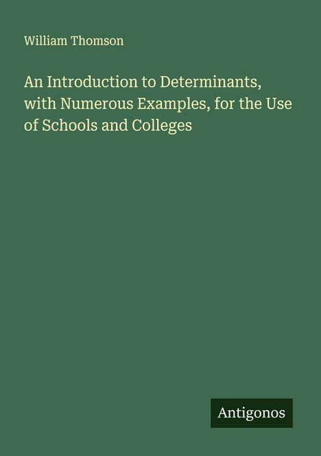 William Thomson: An Introduction to Determinants, with Numerous Examples, for the Use of Schools and Colleges, Buch