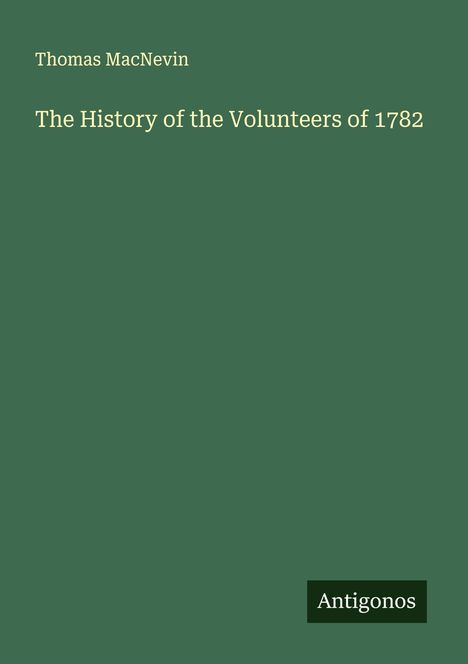 Thomas Macnevin: The History of the Volunteers of 1782, Buch