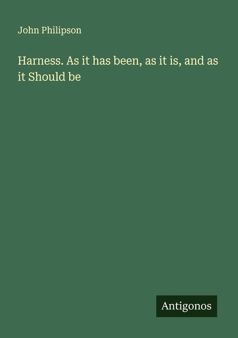 John Philipson: Harness. As it has been, as it is, and as it Should be, Buch