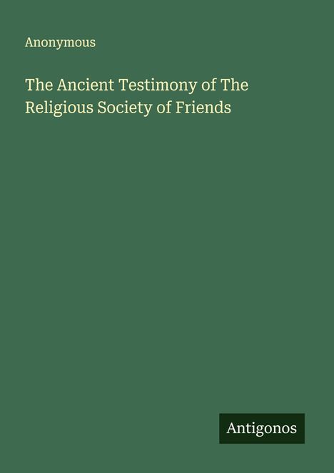 Anonymous: The Ancient Testimony of The Religious Society of Friends, Buch