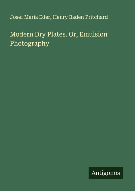 Josef Maria Eder: Modern Dry Plates. Or, Emulsion Photography, Buch