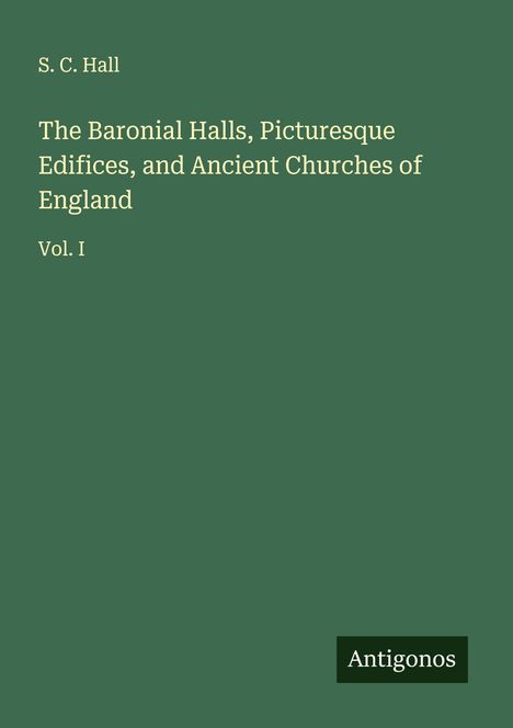 S. C. Hall: The Baronial Halls, Picturesque Edifices, and Ancient Churches of England, Buch
