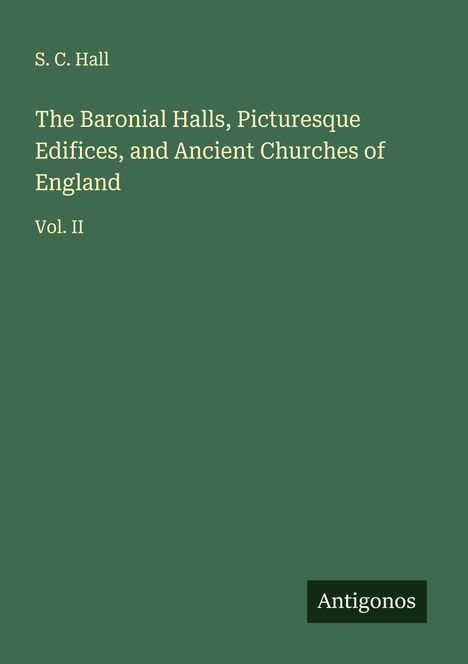 S. C. Hall: The Baronial Halls, Picturesque Edifices, and Ancient Churches of England, Buch
