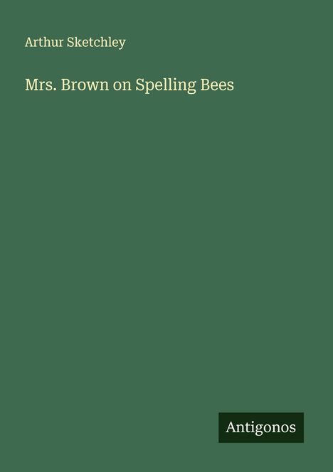 Arthur Sketchley: Mrs. Brown on Spelling Bees, Buch