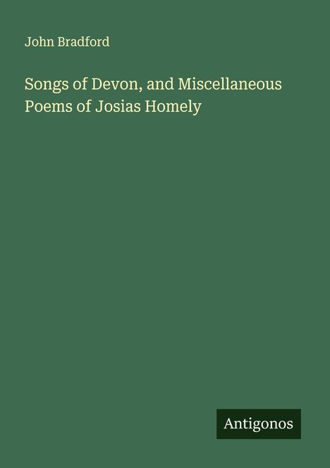 John Bradford: Songs of Devon, and Miscellaneous Poems of Josias Homely, Buch