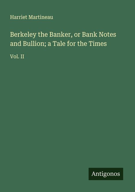 Harriet Martineau: Berkeley the Banker, or Bank Notes and Bullion; a Tale for the Times, Buch