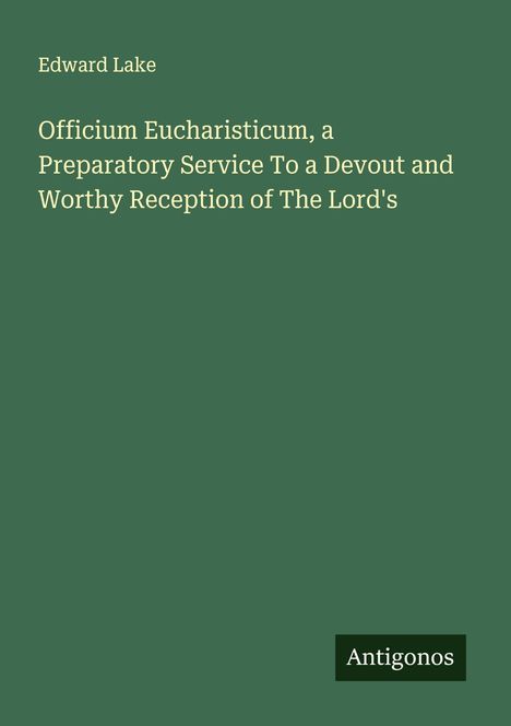 Edward Lake: Officium Eucharisticum, a Preparatory Service To a Devout and Worthy Reception of The Lord's, Buch