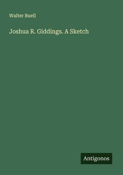 Walter Buell: Joshua R. Giddings. A Sketch, Buch