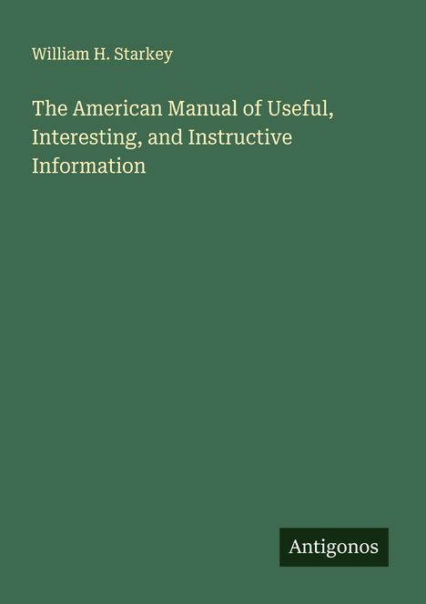 William H. Starkey: The American Manual of Useful, Interesting, and Instructive Information, Buch