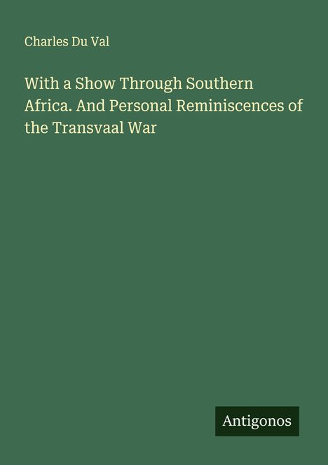 Charles Du Val: With a Show Through Southern Africa. And Personal Reminiscences of the Transvaal War, Buch