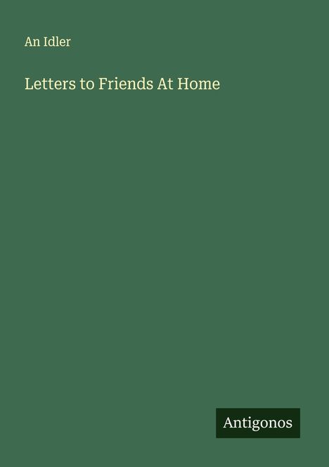 An Idler: Letters to Friends At Home, Buch