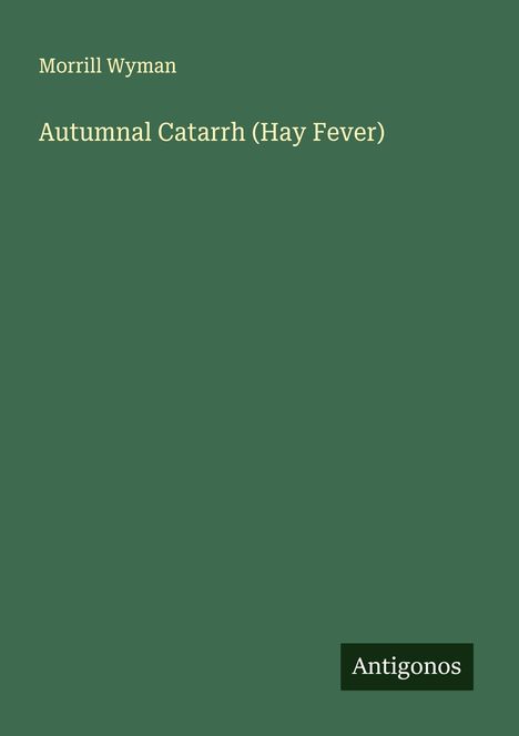 Morrill Wyman: Autumnal Catarrh (Hay Fever), Buch