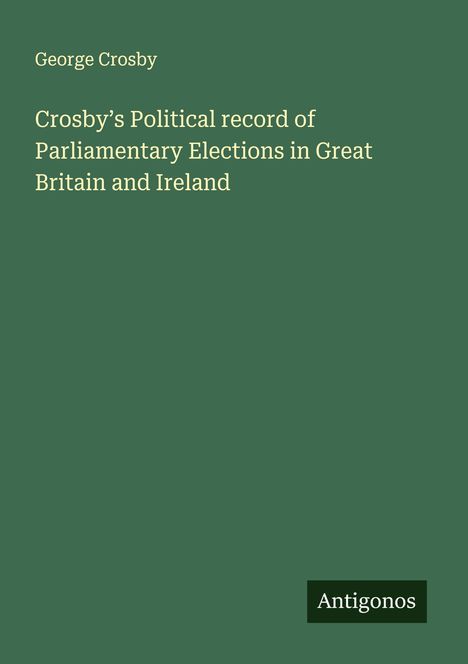 George Crosby: Crosby's Political record of Parliamentary Elections in Great Britain and Ireland, Buch