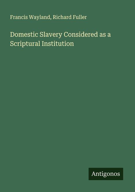 Francis Wayland: Domestic Slavery Considered as a Scriptural Institution, Buch