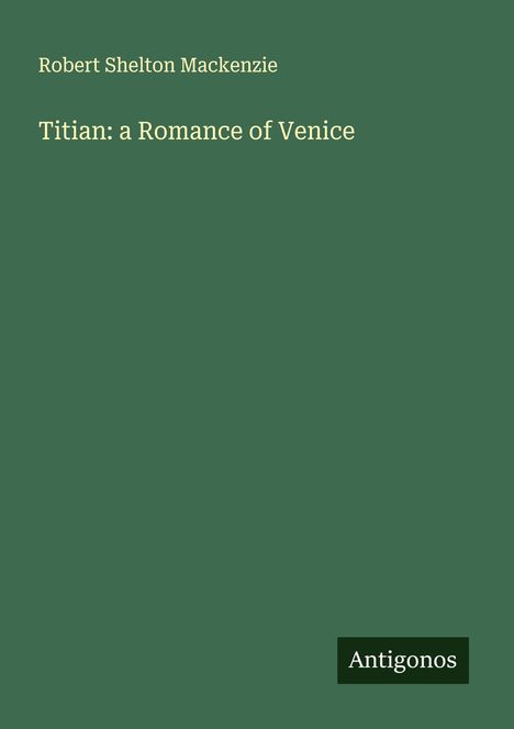 Robert Shelton Mackenzie: Titian: a Romance of Venice, Buch
