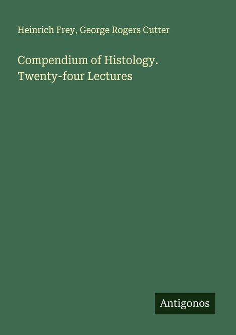 Heinrich Frey: Compendium of Histology. Twenty-four Lectures, Buch