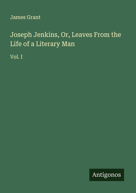 James Grant (geb. 1954): Joseph Jenkins, Or, Leaves From the Life of a Literary Man, Buch