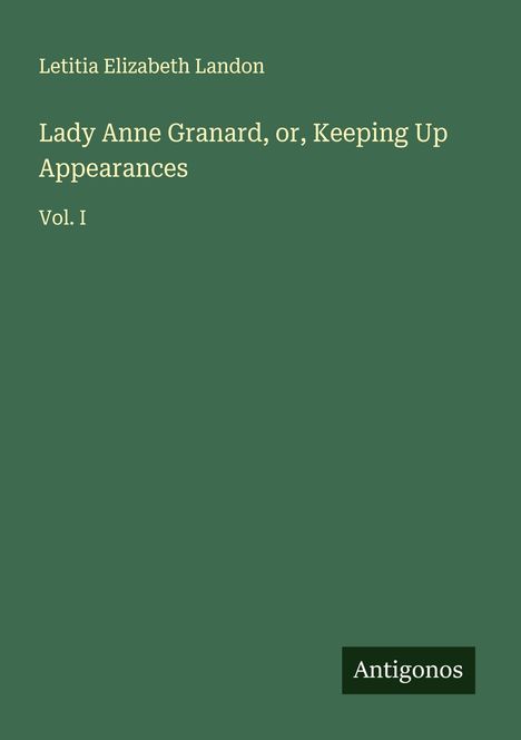Letitia Elizabeth Landon: Lady Anne Granard, or, Keeping Up Appearances, Buch