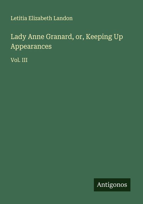 Letitia Elizabeth Landon: Lady Anne Granard, or, Keeping Up Appearances, Buch