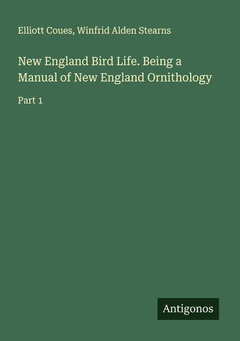 Elliott Coues: New England Bird Life. Being a Manual of New England Ornithology, Buch