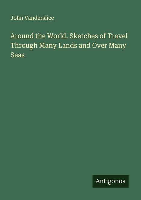 John Vanderslice: Around the World. Sketches of Travel Through Many Lands and Over Many Seas, Buch