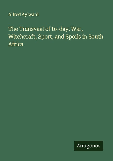 Alfred Aylward: The Transvaal of to-day. War, Witchcraft, Sport, and Spoils in South Africa, Buch