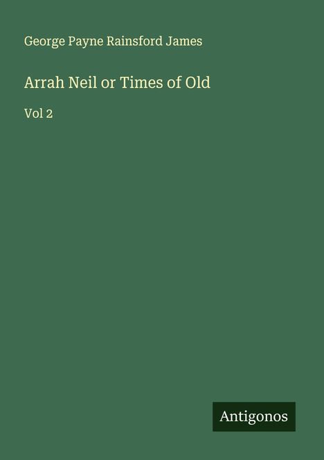 George Payne Rainsford James: Arrah Neil or Times of Old, Buch