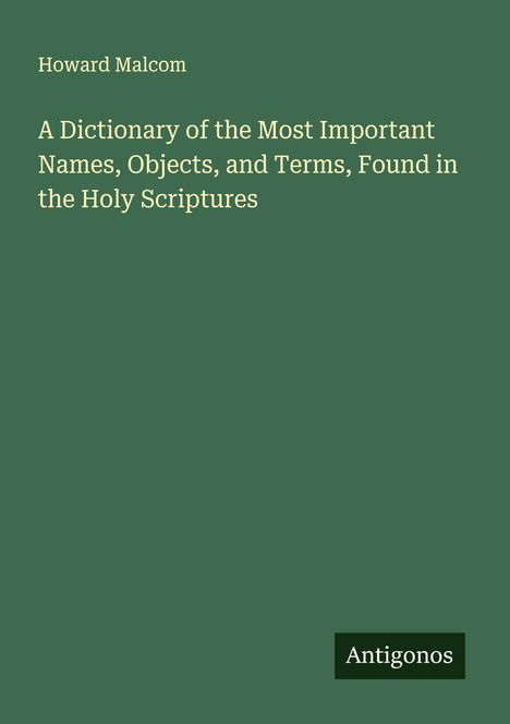Howard Malcom: A Dictionary of the Most Important Names, Objects, and Terms, Found in the Holy Scriptures, Buch