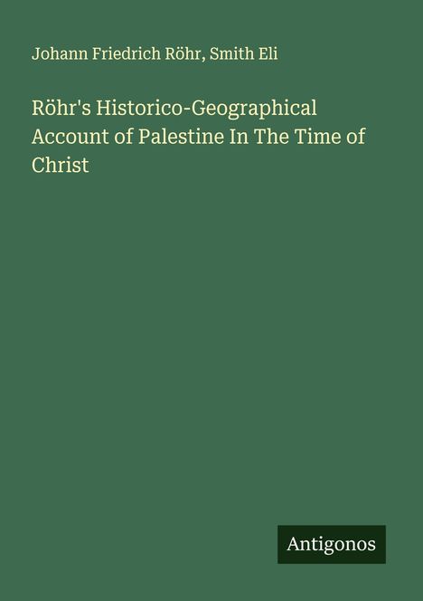 Johann Friedrich Röhr: Röhr's Historico-Geographical Account of Palestine In The Time of Christ, Buch