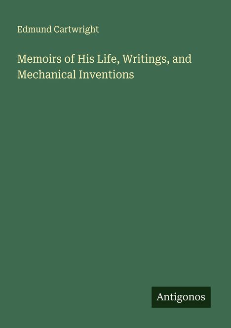Edmund Cartwright: Memoirs of His Life, Writings, and Mechanical Inventions, Buch