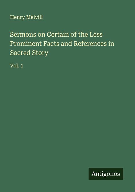 Henry Melvill: Sermons on Certain of the Less Prominent Facts and References in Sacred Story, Buch