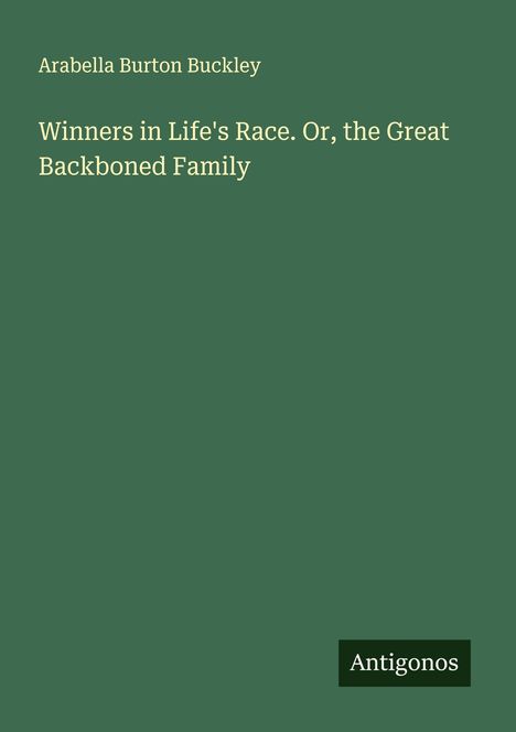 Arabella Burton Buckley: Winners in Life's Race. Or, the Great Backboned Family, Buch