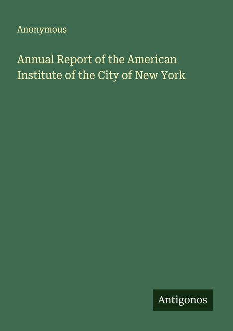 Anonymous: Annual Report of the American Institute of the City of New York, Buch