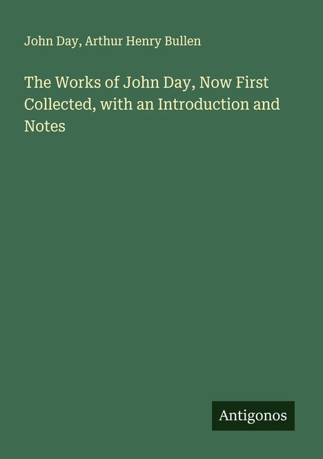 John Day: The Works of John Day, Now First Collected, with an Introduction and Notes, Buch