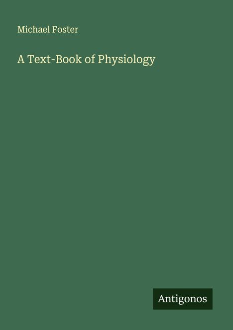 Michael Foster: A Text-Book of Physiology, Buch