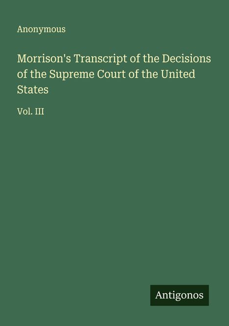 Anonymous: Morrison's Transcript of the Decisions of the Supreme Court of the United States, Buch