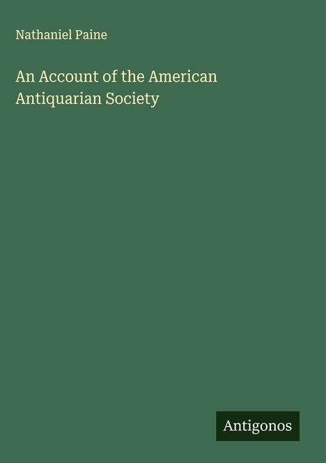 Nathaniel Paine: An Account of the American Antiquarian Society, Buch