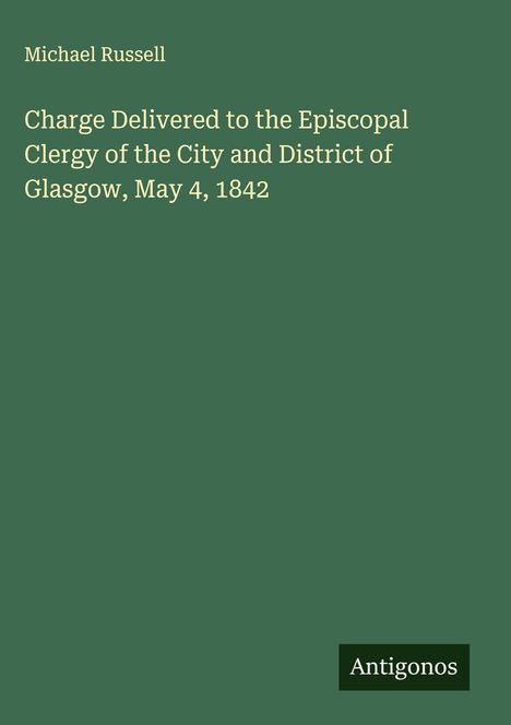 Michael Russell: Charge Delivered to the Episcopal Clergy of the City and District of Glasgow, May 4, 1842, Buch