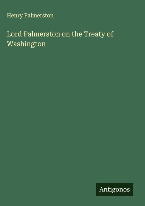 Henry Palmerston: Lord Palmerston on the Treaty of Washington, Buch