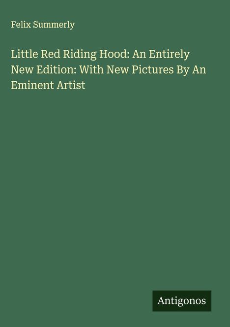 Felix Summerly: Little Red Riding Hood: An Entirely New Edition: With New Pictures By An Eminent Artist, Buch