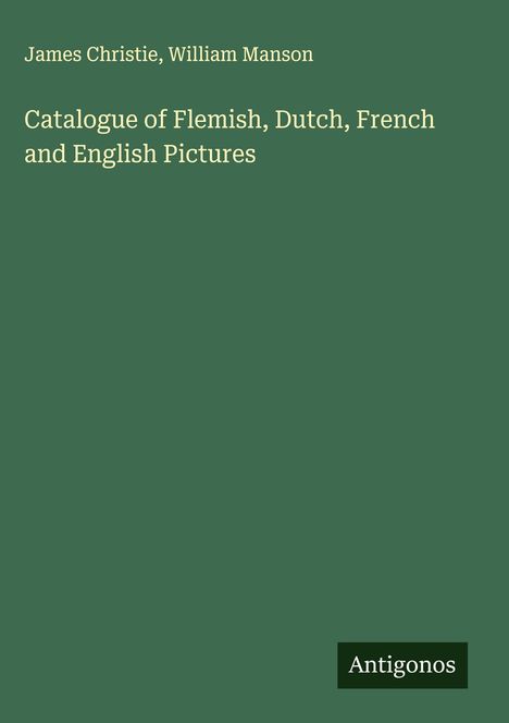 James Christie: Catalogue of Flemish, Dutch, French and English Pictures, Buch