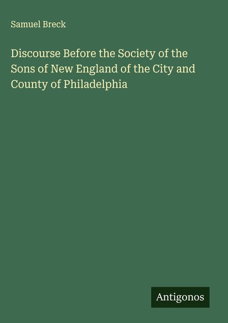 Samuel Breck: Discourse Before the Society of the Sons of New England of the City and County of Philadelphia, Buch